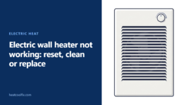 Electric Wall Heater Not Working? Reset, Clean or Replace