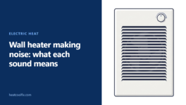 Wall Heater Making Noise? Fan, Ticking, Clicks and Clunks