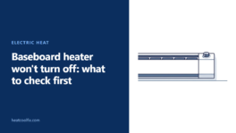 Baseboard Heater Won’t Turn Off? Thermostat, Size or Wiring